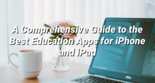 A Comprehensive Guide to the Best Education Apps for iPhone and iPad