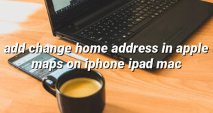 add change home address in apple maps on iphone ipad mac