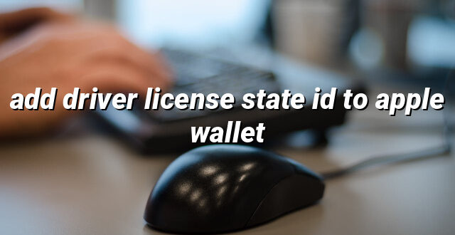 add driver license state id to apple wallet