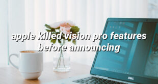 apple killed vision pro features before announcing