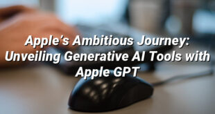 Apple’s Ambitious Journey: Unveiling Generative AI Tools with Apple GPT