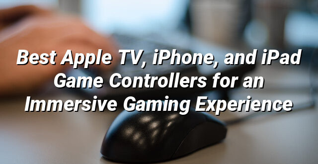 Best Apple TV, iPhone, and iPad Game Controllers for an Immersive Gaming Experience