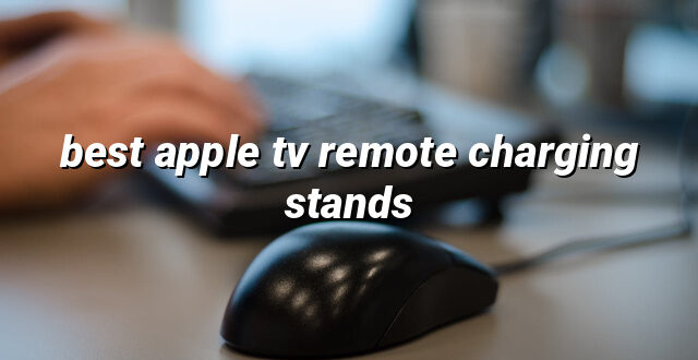 best apple tv remote charging stands