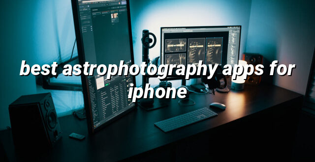 best astrophotography apps for iphone