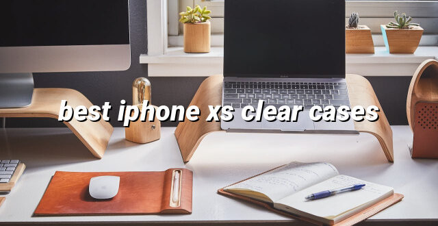 best iphone xs clear cases