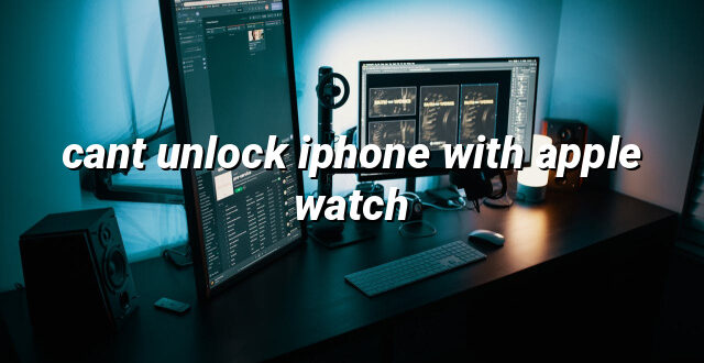 cant unlock iphone with apple watch