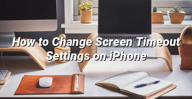 How to Change Screen Timeout Settings on iPhone