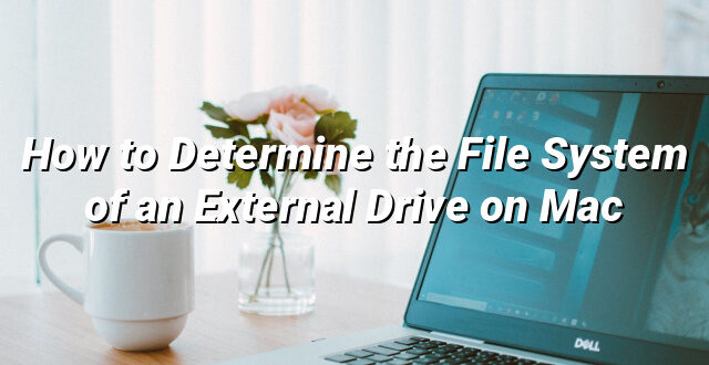 How to Determine the File System of an External Drive on Mac