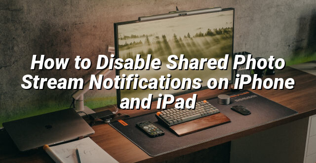 How to Disable Shared Photo Stream Notifications on iPhone and iPad