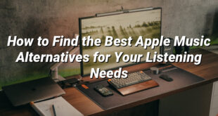 How to Find the Best Apple Music Alternatives for Your Listening Needs