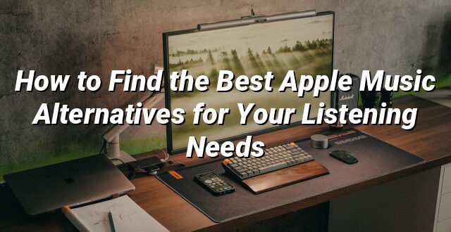 How to Find the Best Apple Music Alternatives for Your Listening Needs