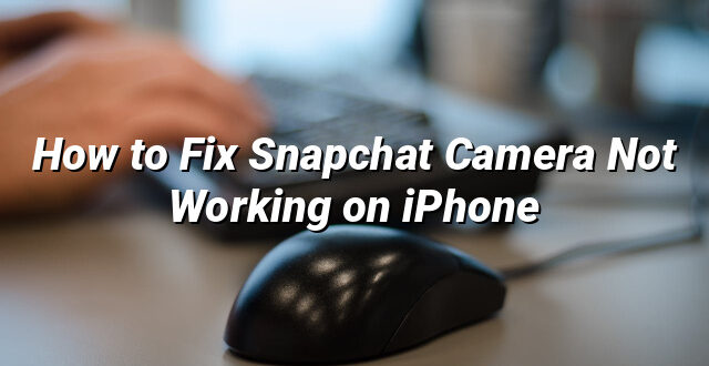 How to Fix Snapchat Camera Not Working on iPhone