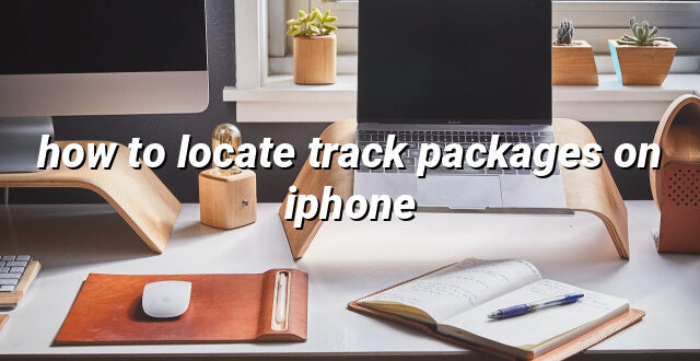 how to locate track packages on iphone