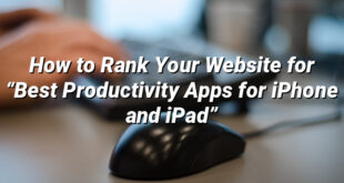 How to Rank Your Website for “Best Productivity Apps for iPhone and iPad”