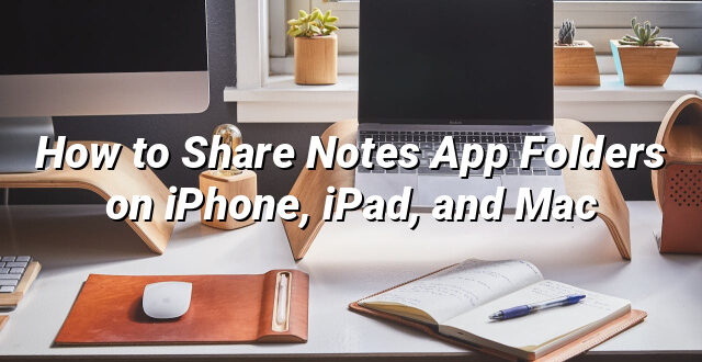 How to Share Notes App Folders on iPhone, iPad, and Mac