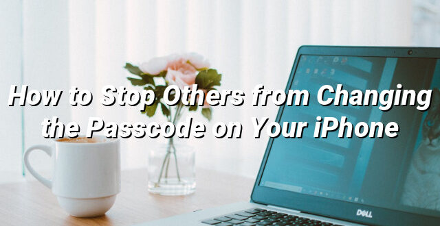 How to Stop Others from Changing the Passcode on Your iPhone