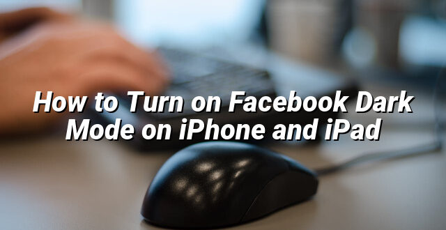 How to Turn on Facebook Dark Mode on iPhone and iPad