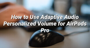 How to Use Adaptive Audio Personalized Volume for AirPods Pro