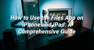 How to Use the Files App on iPhone and iPad: A Comprehensive Guide