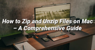 How to Zip and Unzip Files on Mac – A Comprehensive Guide