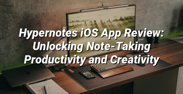 Hypernotes iOS App Review: Unlocking Note-Taking Productivity and Creativity