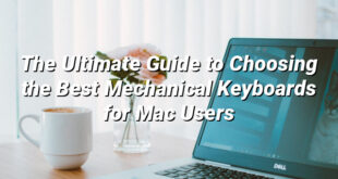 The Ultimate Guide to Choosing the Best Mechanical Keyboards for Mac Users