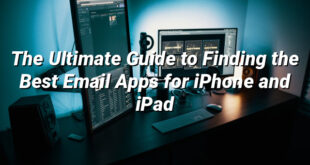 The Ultimate Guide to Finding the Best Email Apps for iPhone and iPad