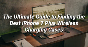 The Ultimate Guide to Finding the Best iPhone 7 Plus Wireless Charging Cases