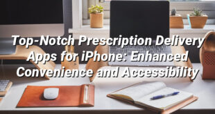 Top-Notch Prescription Delivery Apps for iPhone: Enhanced Convenience and Accessibility