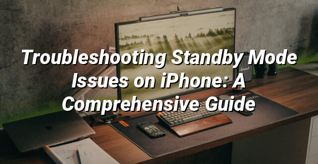 Troubleshooting Standby Mode Issues on iPhone: A Comprehensive Guide