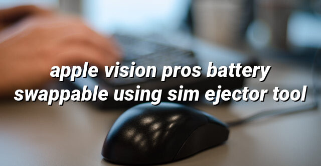 apple vision pros battery swappable using sim ejector tool