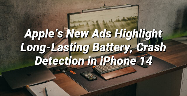 Apple’s New Ads Highlight Long-Lasting Battery, Crash Detection in iPhone 14