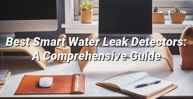 Best Smart Water Leak Detectors: A Comprehensive Guide