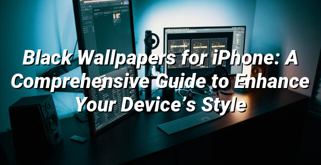 Black Wallpapers for iPhone: A Comprehensive Guide to Enhance Your Device’s Style