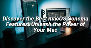 Discover the Best macOS Sonoma Features: Unleash the Power of Your Mac