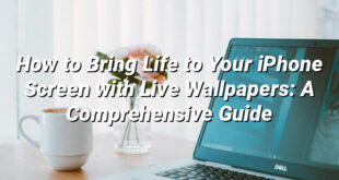 How to Bring Life to Your iPhone Screen with Live Wallpapers: A Comprehensive Guide