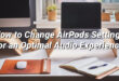 How to Change AirPods Settings for an Optimal Audio Experience