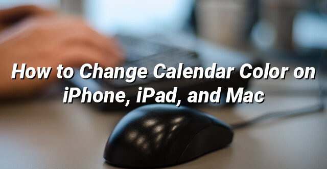 How to Change Calendar Color on iPhone, iPad, and Mac