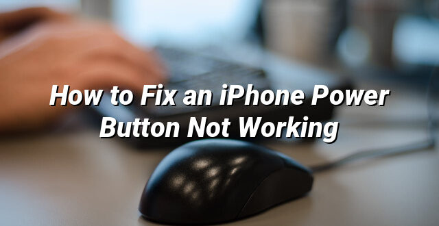 How to Fix an iPhone Power Button Not Working