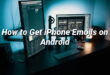 How to Get iPhone Emojis on Android