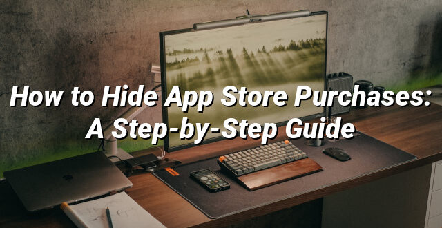 How to Hide App Store Purchases: A Step-by-Step Guide