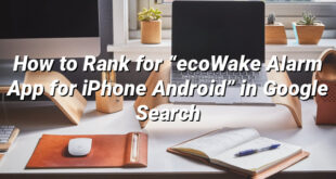 How to Rank for “ecoWake Alarm App for iPhone Android” in Google Search