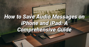 How to Save Audio Messages on iPhone and iPad: A Comprehensive Guide