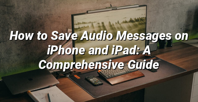 How to Save Audio Messages on iPhone and iPad: A Comprehensive Guide