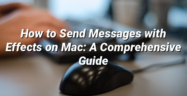 How to Send Messages with Effects on Mac: A Comprehensive Guide