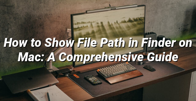 How to Show File Path in Finder on Mac: A Comprehensive Guide