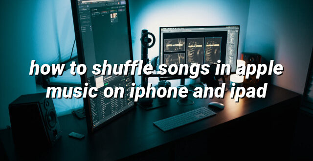 how to shuffle songs in apple music on iphone and ipad