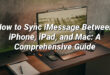 How to Sync iMessage Between iPhone, iPad, and Mac: A Comprehensive Guide