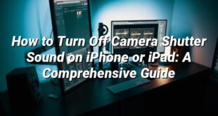 How to Turn Off Camera Shutter Sound on iPhone or iPad: A Comprehensive Guide