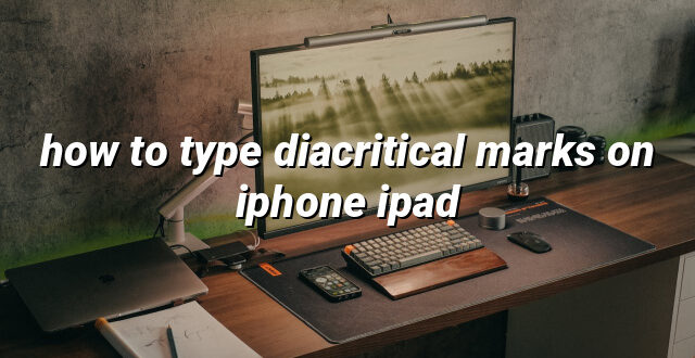 how to type diacritical marks on iphone ipad